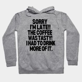 Sorry I'm late! The coffee was tasty, I had to drink more of it. Hoodie